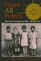 From All Points: America's Immigrant West, 1870s-1952 025334851X Book Cover