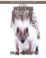 Hedgehog: Amazing Hedgehog Facts & Pictures 1704338867 Book Cover
