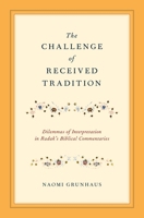 Challenge of Received Tradition: Dilemmas of Interpretation in Radak's Biblical Commentaries 0199858403 Book Cover