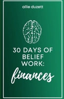 30 Days of Belief Work: Finances B08VY76W4R Book Cover