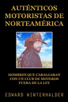 Auténticos Motoristas De Norteamérica: Hombres Que Cabalgaban Con Un Club De Moteros Fuera De La Ley (Spanish Edition) B0DYCPN68H Book Cover