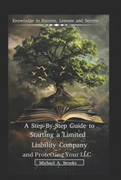 A Step-By-Step Guide to Starting a Limited Liability Company (LLC) and Protect your LLC B08WP8DSSJ Book Cover