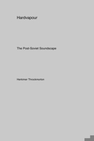 Hardvapour: The Post-Soviet Soundscape 1779612273 Book Cover