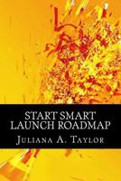 Start Smart Launch Roadmap: A Guide to Launching Your Business 1494238616 Book Cover