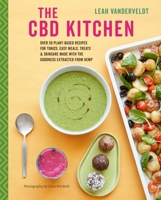 The CBD Kitchen: Over 50 plant-based recipes for tonics, easy meals, treats  skincare made with the goodness extracted from hemp 1788791126 Book Cover