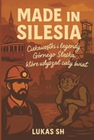 Made in Silesia: Ciekawostki i legendy Górnego Slaska, które zmienily swiat i przetrwaly w opowiesciach (Polish Edition) B0FRQK9KNS Book Cover