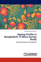 Ageing Profile in Bangladesh: A Micro-Survey Study: Elderly Population in Bangladesh 384658245X Book Cover