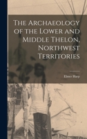 The Archaeology of the Lower and Middle Thelon, Northwest Territories 1013873904 Book Cover