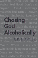 Chasing God Alcoholically: A Personal Reflection on Pursuing Spirituality in Early Recovery 1980754802 Book Cover