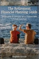 The Retirement Financial Planning Guide: Strategies to Secure Your Future with Limited Savings B0FP1ZBFC9 Book Cover