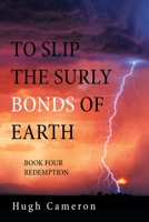 TO SLIP THE SURLY BONDS OF EARTH: BOOK FOUR REDEMPTION 166415311X Book Cover