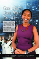 God Is Not Done With You Yet! : Stories of God's deliverance and restoration around the world 1953576370 Book Cover