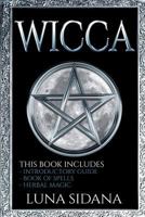 Wicca: 3 Manuscripts - Introductory Guide, Book Of Spells, Herbal Magic 1975994620 Book Cover