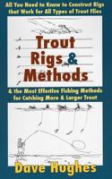 Trout Rigs & Methods: What You Need to Know to Construct Rigs that Work for All Types of Trout Flies & the Most Effective Fishing Methods for Catching More & Larger Trout 0811733548 Book Cover