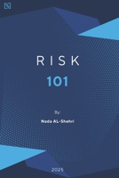 Risk 101: A Beginner’s Guide to Understanding and Managing Risk B0FM34L8QQ Book Cover