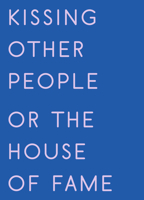 Kissing Other People or the House of Fame 1643621793 Book Cover