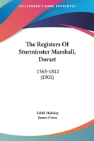The Registers of Sturminster Marshall, Dorset, 1563-1812 1015911692 Book Cover