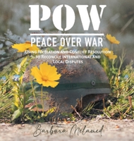 POW: Peace Over War: Using Mediation and Conflict Resolution to Reconcile International and Local Disputes 1959182110 Book Cover