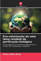 Eco-valorização de uma lama residual de purificação biológica: Estudo preliminar da remoção de adsorção de um corante "BM" Comparação e modelação 6205893967 Book Cover