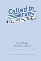 Called to Serve Two-Transfer Lds Missionary Journal: Japanese Language Mormon Mission Notebook 1723315230 Book Cover