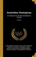Enchiridion Theologicum: Or a Manual, for the Use of Students in Divinity; Volume I 0526936207 Book Cover