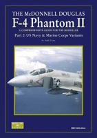 The Mc Donnell Douglas F-4 Phantom II: A Comprehensive Guide For The Modeller, Part 2: Us Navy And Marine Corps Variants 095518584X Book Cover