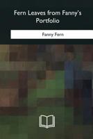 Fern leaves from Fanny's portfolio. 2d series. With original designs by Fred M. Coffin. 197900630X Book Cover