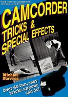 Camcorder Tricks & Special Effects: Over 40 Fun, Easy Tricks Anyone Can Do! 0936262265 Book Cover