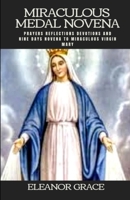 Miraculous medal novena: Miraculous medal novena nine days novena to miraculous virgin Mary B0CNP1FZS7 Book Cover
