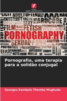 Pornografia, uma terapia para a solidão conjugal (Portuguese Edition) 6207982479 Book Cover
