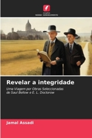 Revelar a integridade: Uma Viagem por Obras Seleccionadas de Saul Bellow e E. L. Doctorow 6206210278 Book Cover