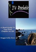 It's Reachable-A Short Guide to Your Next Chapter In Life 0615469507 Book Cover