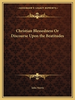 Christian Blessedness or Discourse Upon the Beatitudes 0766167410 Book Cover