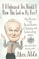 If I Understood You, Would I Have This Look on My Face?: My Adventures in the Art and Science of Relating and Communicating 0812989155 Book Cover