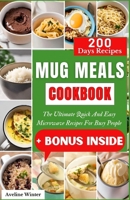 MUG MEALS COOKBOOK: The Ultimate Quick And Easy Microwave Recipes For Busy People B0CJLLRL6K Book Cover