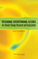 Describing Socioeconomic Futures for Climate Change Research and Assessment: Report of a Workshop 0309161444 Book Cover