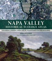 Napa Valley Historical Ecology Atlas: Exploring a Hidden Landscape of Transformation and Resilience 0520269101 Book Cover