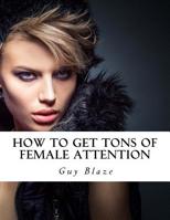 How To Get Tons Of Female Attention 1514859793 Book Cover