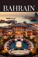 Bahrain: Places to visit with Maps, things to do and what to have when planning your trip (Essential Travel guides) B0CMP3CS3S Book Cover