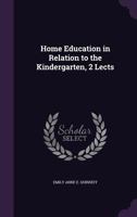 Home Education in Relation to the Kindergarten, 2 Lects 1146302932 Book Cover