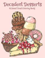 Decadent Desserts: A Sweet Treat Coloring Book 1543091369 Book Cover