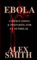 Ebola: Understanding and Preparing for an Outbreak 1502862026 Book Cover