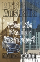 Australia - Was Life Simpler Yesterday? B0GF7M3312 Book Cover