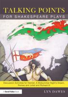 Talking Points for Shakespeare Plays: Discussion Activities for Hamlet, a Midsummer Night's Dream, Romeo and Juliet and Richard III 0415525438 Book Cover