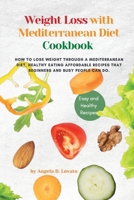 Weight Loss Solution with Mediterranean diet cookbook: How to Lose Weight Through a Mediterranean Diet, Healthy Eating affordable Recipes that Beginners and Busy People Can Do. 1802763945 Book Cover
