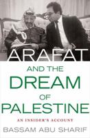 Arafat and the Dream of Palestine: An Insider's Account 0230608019 Book Cover