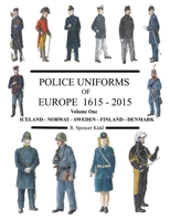 Police Uniforms of Europe 1615 - 2015 Volume One 0244669201 Book Cover