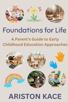 Foundations for Life: A Parent's Guide to Early Childhood Education Approaches 1764331613 Book Cover