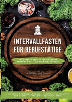 Intervallfasten für Berufstätige: 400 leckere Rezepte für gesundes Abnehmen mit 16:8 oder 5:2 Methode inklusive Nährwertangaben - effektiv, nachhaltig ... (Intermittierendes Fasten) (German Edition) 3384317645 Book Cover