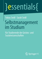 Selbstmanagement im Studium: Für Studierende der Geistes- und Sozialwissenschaften (essentials) 3658363614 Book Cover